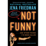 Not Funny: ... and Other Things I've Been Called