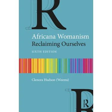 Africana Womanism: Reclaiming Ourselves