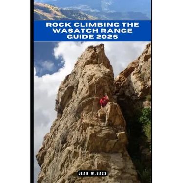 Rock Climbing the Wasatch Range Guide 2025