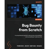 Bug Bounty from Scratch: A comprehensive guide to discovering vulnerabilities and succeeding in cybersecurity