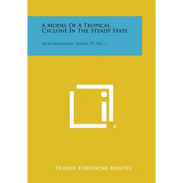 A Model of a Tropical Cyclone in the Steady State: Meteorological Papers, V1, No. 3