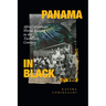 Panama in Black: Afro-Caribbean World Making in the Twentieth Century