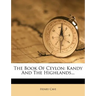 The Book of Ceylon: Kandy and the Highlands...
