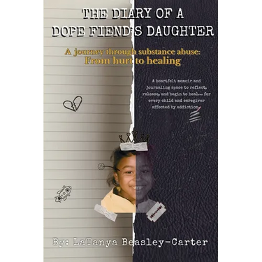 The Diary of a Dope Fiend's Daughter: A journey through substance abuse: From hurt to healing