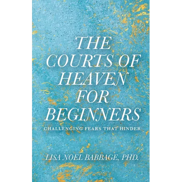 The Courts of Heaven for Beginners: Challenging Fears That Hinder
