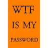 Wtf Is My Password: Keep track of usernames, passwords, web addresses in one easy & organized location - Orange Cover