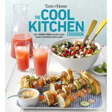 Taste of Home Cool Kitchen Cookbook: When Temperatures Soar, Serve 392 Crowd-Pleasing Favorites Without Turning on Your Oven!