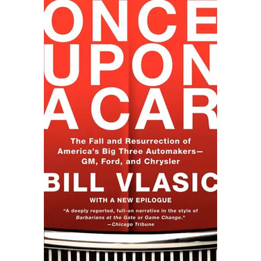 Once Upon a Car: The Fall and Resurrection of America's Big Three Automakers--Gm, Ford, and Chrysler