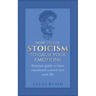 How To Use Stoicism To Calm Your Emotions: Stoicism guide to have emotional control over your life