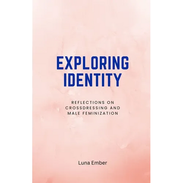 Exploring Identity: Reflections on Crossdressing and Male Feminization