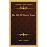The Life Of Henry Bruce
