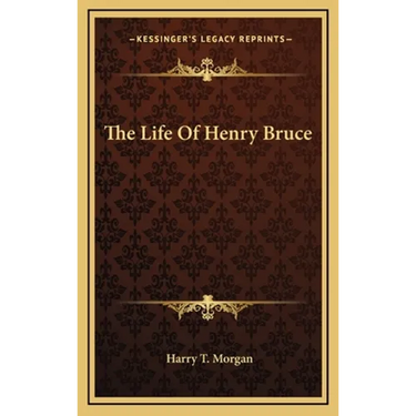 The Life Of Henry Bruce
