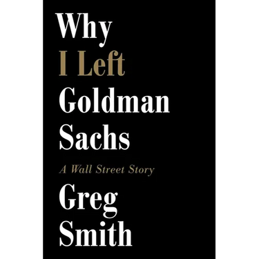 Why I Left Goldman Sachs: A Wall Street Story