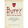Buffy Meets the Academy: Essays on the Episodes and Scripts as Texts