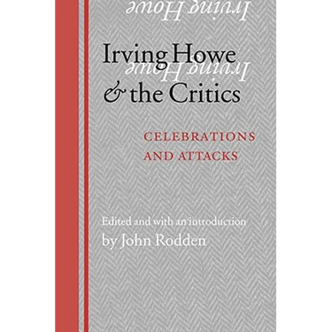 Irving Howe and the Critics: Celebrations and Attacks