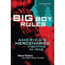 Big Boy Rules: America's Mercenaries Fighting in Iraq