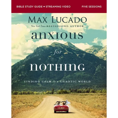Anxious for Nothing Bible Study Guide Plus Streaming Video, Updated Edition: Finding Calm in a Chaotic World