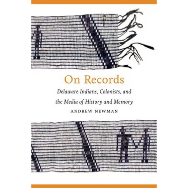 On Records: Delaware Indians, Colonists, and the Media of History and Memory