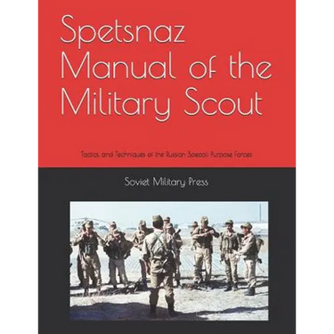 Spetsnaz Manual of the Military Scout: Tactics and Techniques of the Russian Special Purpose Forces