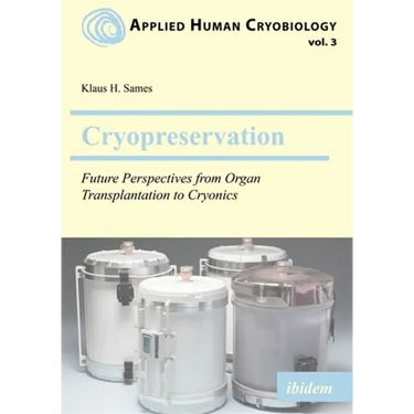 Cryopreservation: Future Perspectives from Organ Transplantation to Cryonics