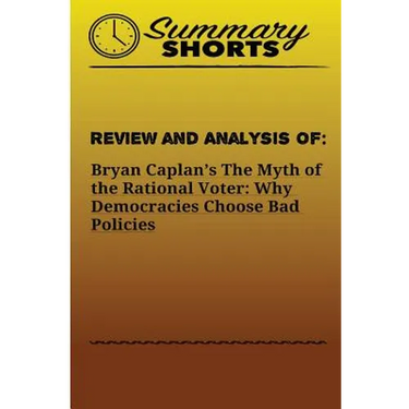 Review and Analysis of: Bryan Caplan?s: The Myth of the Rational Voter: Why Democracies Choose Bad Policies