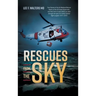 Rescues from the Sky: True Stories of the Air Medical Rescue Teams of the US Coast Guard who risk their lives to save others as seen through