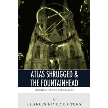 Everything You Need to Know About Atlas Shrugged and The Fountainhead
