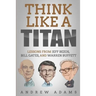 Think Like a Titan: Lessons from Jeff Bezos, Bill Gates and Warren Buffett