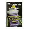 Homemade Cleaners: 30 Natural Recipes for Around the House: (Natural Cleaners, Homemade Recipes)