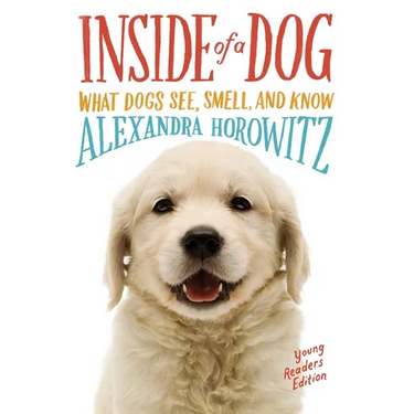 Inside of a Dog: What Dogs See, Smell, and Know