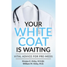 Your White Coat is Waiting: Vital Advice for Pre-Meds