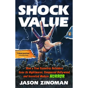 Shock Value: How a Few Eccentric Outsiders Gave Us Nightmares, Conquered Hollywood, and Invented Modern Horror
