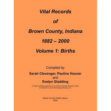 Vital Records of Brown County, Indiana: Volume 1: 1882-2000 Birth