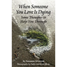 When Someone You Love is Dying: Some Thoughts to Help You Through