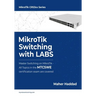 MikroTik Switching with LABS: Master Switching on MikroTik - All Topics in the MTCSWE Certification exam are covered.