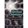 Spiritual Chemistry: The Interaction of Spiritual Energy with the Physical World