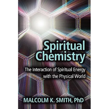 Spiritual Chemistry: The Interaction of Spiritual Energy with the Physical World