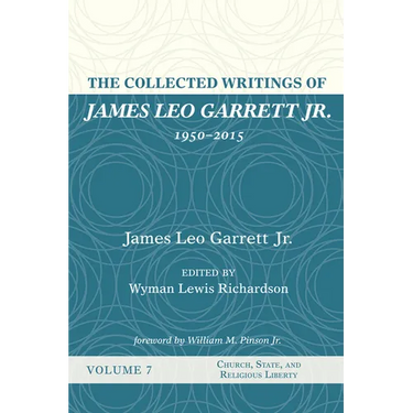 The Collected Writings of James Leo Garrett Jr., 1950-2015: Volume Seven