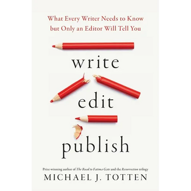 Write, Edit, Publish: What Every Writer Needs to Know but Only an Editor Will Tell You
