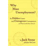 Why Mass Unemployment?: Its Hidden Causes and Outrageous Consequences and What Can Be Done about It