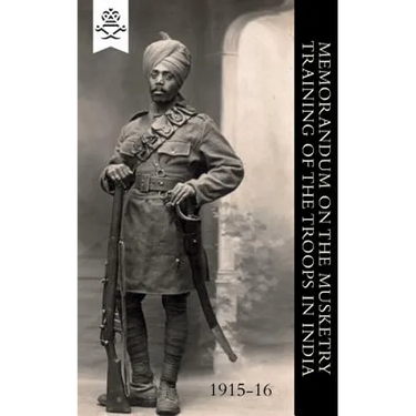 Memorandum on the Musketry Training of the Troops in India 1915-16