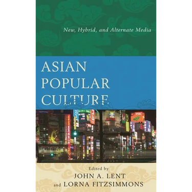 Asian Popular Culture: New, Hybrid, and Alternate Media