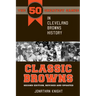 Classic Browns: The 50 Greatest Games in Cleveland Browns History - Second Edition, Revised and Updated