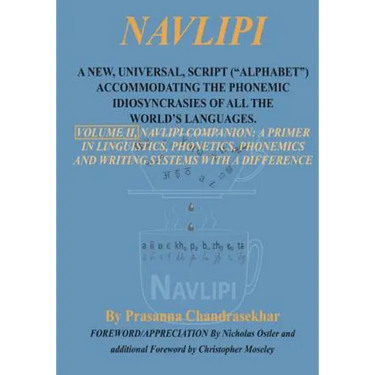 Navlipi, Volume 2, A New, Universal, Script ("Alphabet") Accommodating the Phonemic Idiosyncrasies of All the World's Languages.: Volume 2, Another Lo