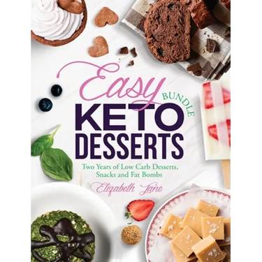 Easy Keto Desserts Bundle: Two Years of Low Carb Desserts, Snacks and Fat Bombs