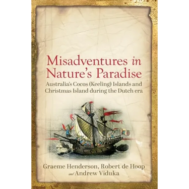 Misadventures in Nature's Paradise: Australia's Cocos (Keeling) Islands and Christmas Island during the Dutch era