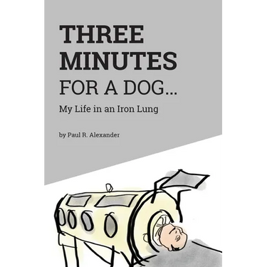 Three Minutes for a Dog: My Life in an Iron Lung