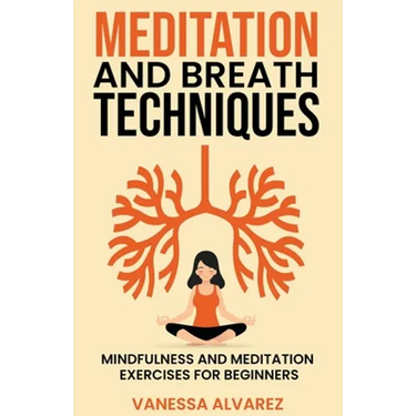 Meditation and Breath Techniques: Mindfulness and Meditation Exercises For Beginners