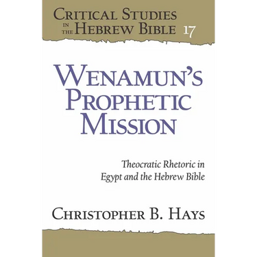 Wenamun's Prophetic Mission: Theocratic Rhetoric in Egypt and the Hebrew Bible
