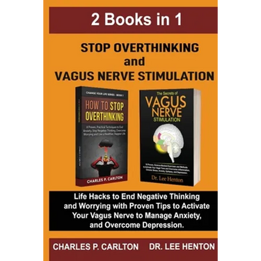Stop Overthinking and Vagus Nerve Stimulation (2 Books in 1): Life Hacks to End Negative Thinking and Worrying with Proven Tips to Activate Your Vagus
